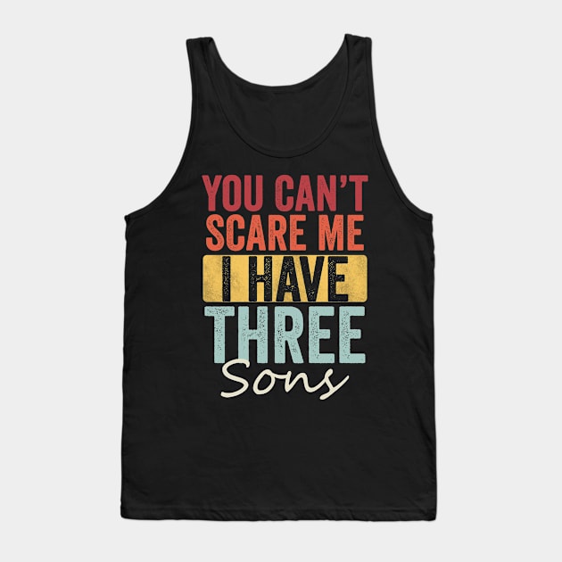 You can't scare me I have three sons Tank Top by Horisondesignz